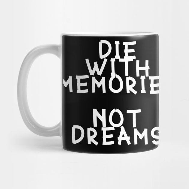 Die With Memories Not Deams by imagicnation